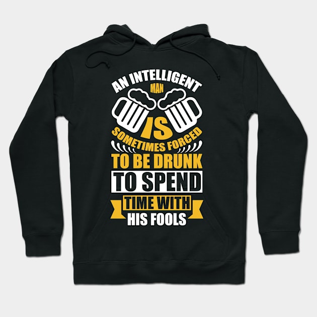 An Intelligent Man Is Sometimes Forced To Be Drunk To Spend Time With His Fools T Shirt For Women Men Hoodie by Xamgi